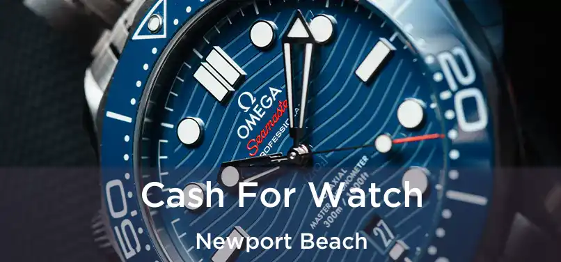 Cash For Watch Newport Beach