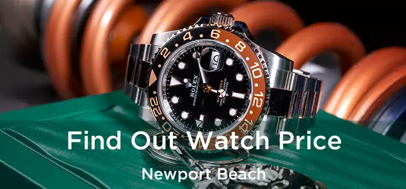 Find Out Watch Price Newport Beach