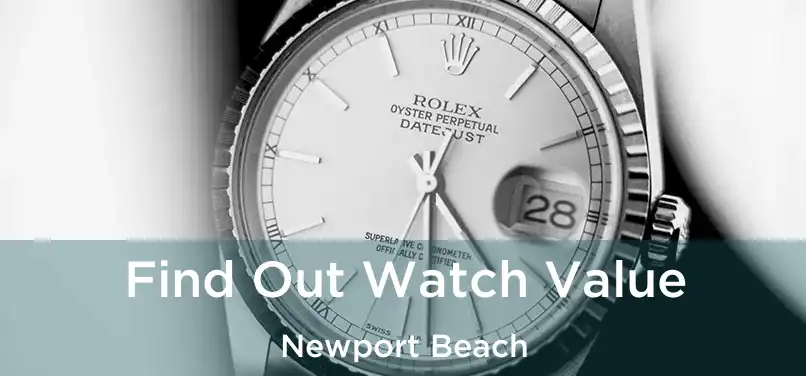 Find Out Watch Value Newport Beach