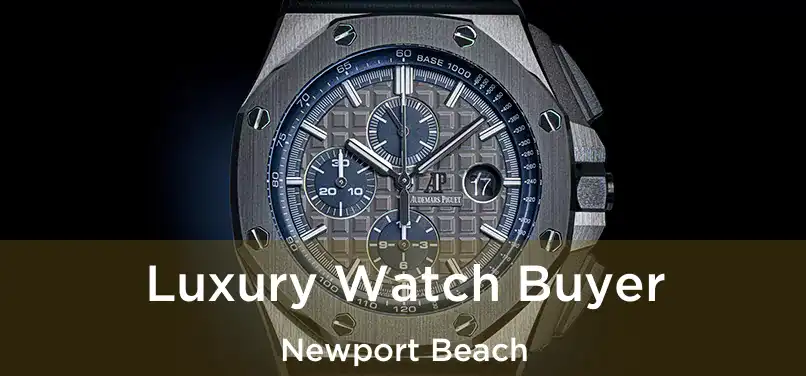 Luxury Watch Buyer Newport Beach