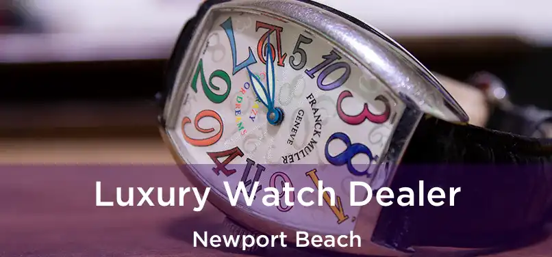 Luxury Watch Dealer Newport Beach