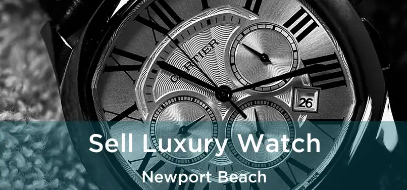 Sell Luxury Watch Newport Beach