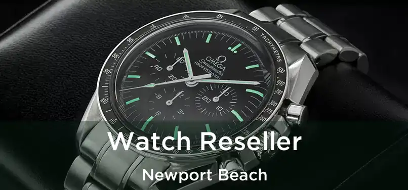 Watch Reseller Newport Beach