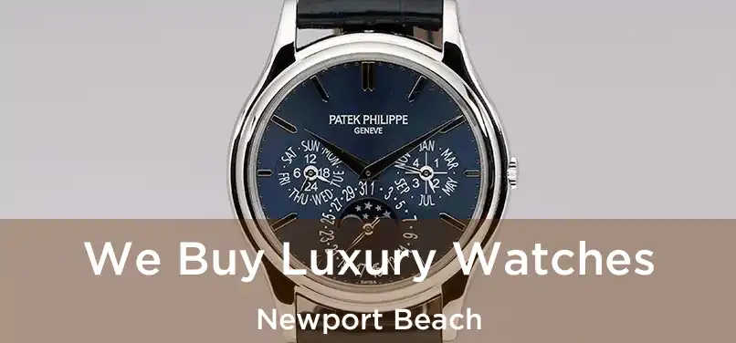 We Buy Luxury Watches Newport Beach